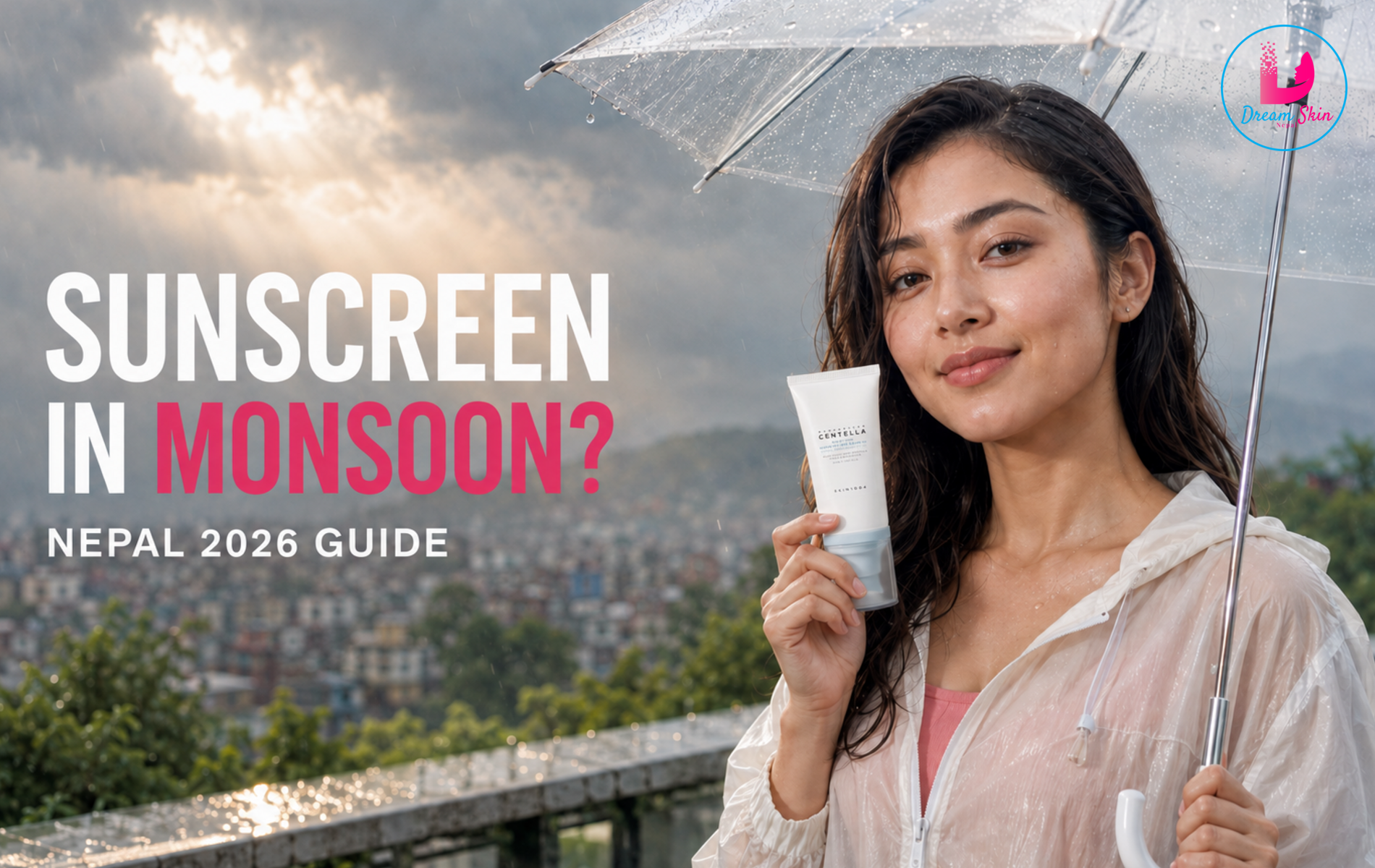 Why Sunscreen Is Essential During Monsoon in Nepal: 2026 Guide